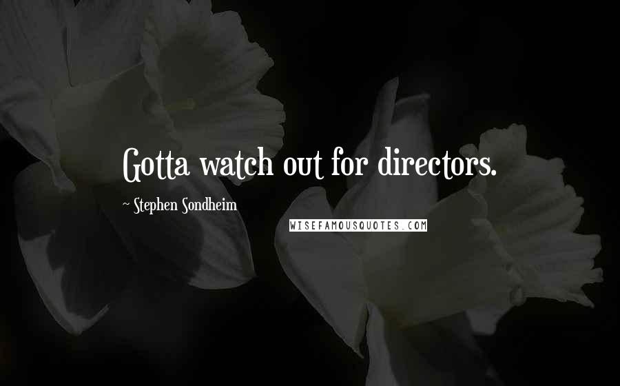 Stephen Sondheim Quotes: Gotta watch out for directors.