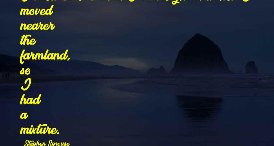 Stephen Sprouse Quotes: I lived in town until I was eight and then I moved nearer the farmland, so I had a mixture.