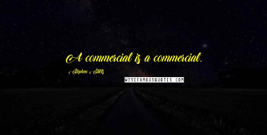 Stephen Stills Quotes: A commercial is a commercial.