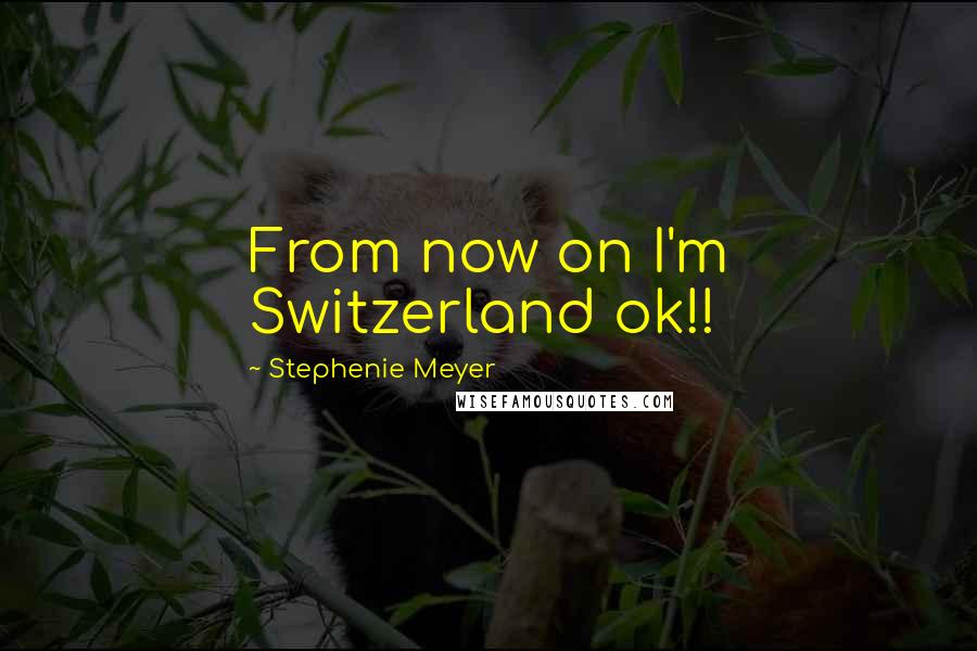 Stephenie Meyer Quotes: From now on I'm Switzerland ok!!