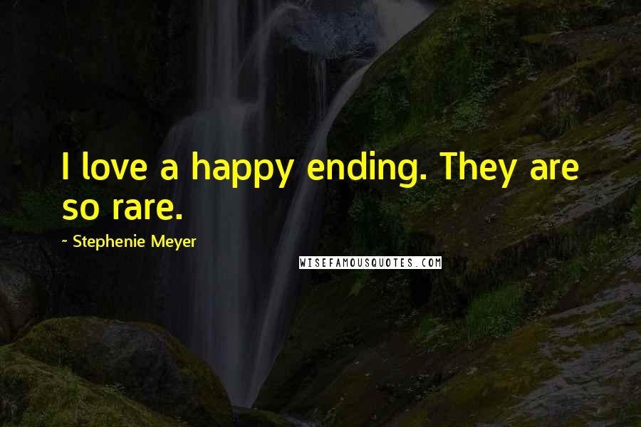 Stephenie Meyer Quotes: I love a happy ending. They are so rare.