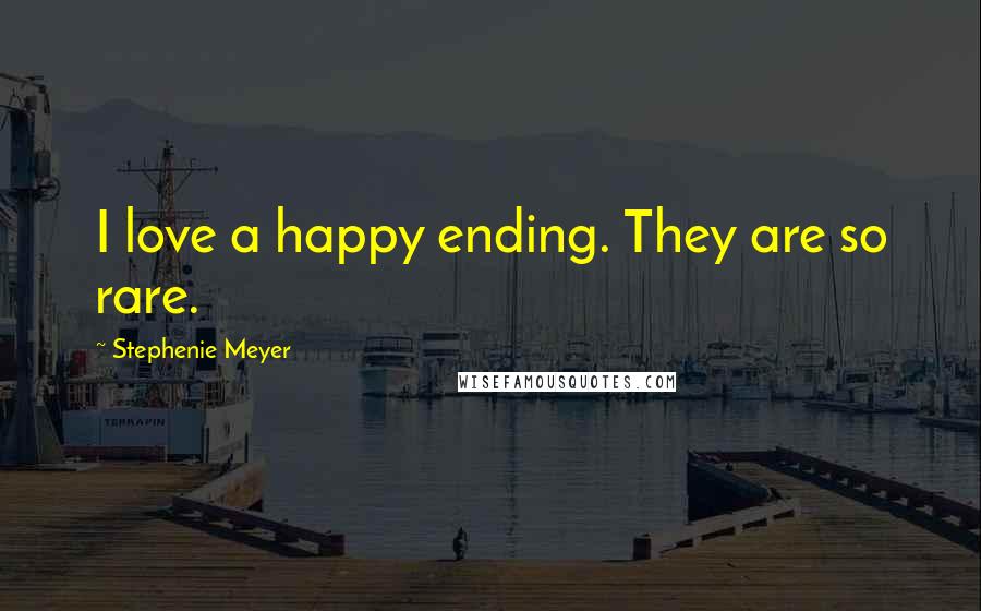 Stephenie Meyer Quotes: I love a happy ending. They are so rare.