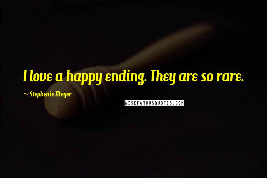 Stephenie Meyer Quotes: I love a happy ending. They are so rare.