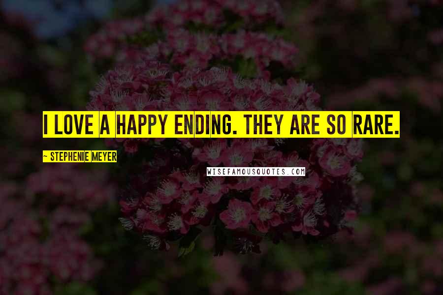 Stephenie Meyer Quotes: I love a happy ending. They are so rare.