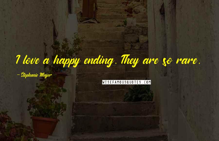 Stephenie Meyer Quotes: I love a happy ending. They are so rare.