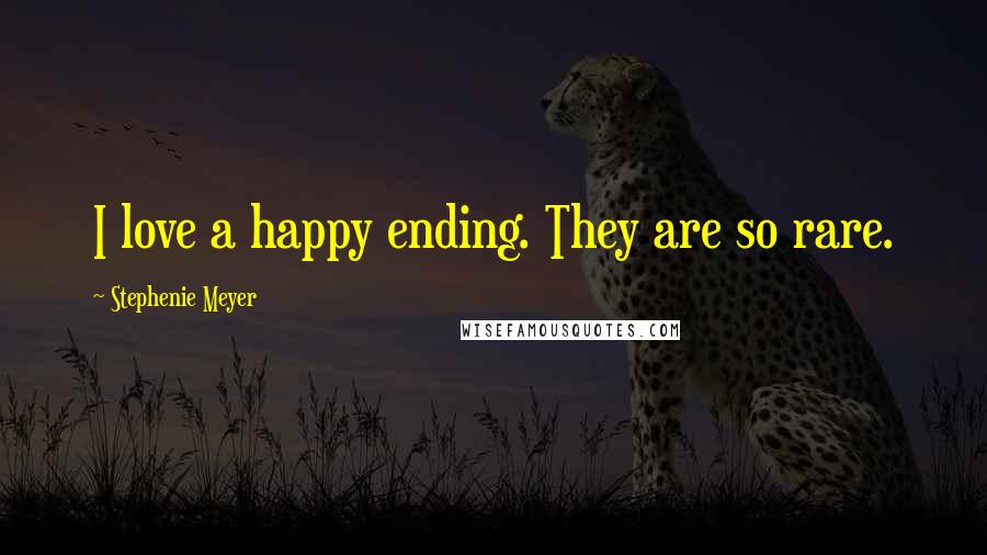 Stephenie Meyer Quotes: I love a happy ending. They are so rare.