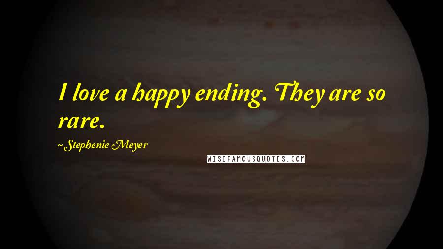 Stephenie Meyer Quotes: I love a happy ending. They are so rare.