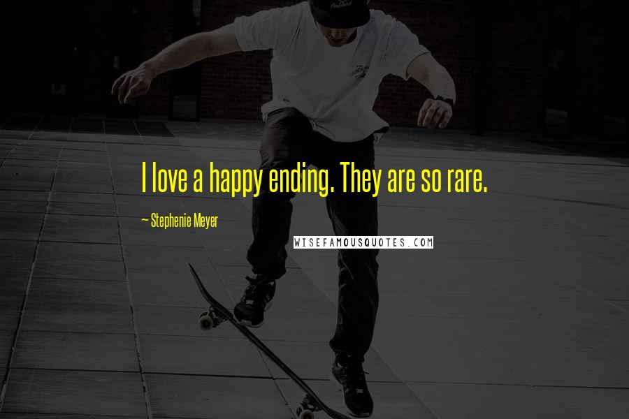 Stephenie Meyer Quotes: I love a happy ending. They are so rare.