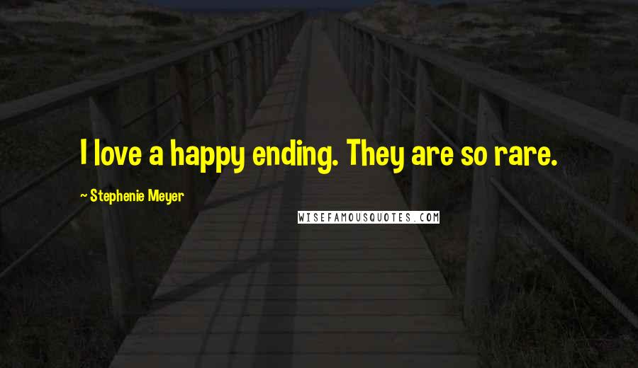 Stephenie Meyer Quotes: I love a happy ending. They are so rare.