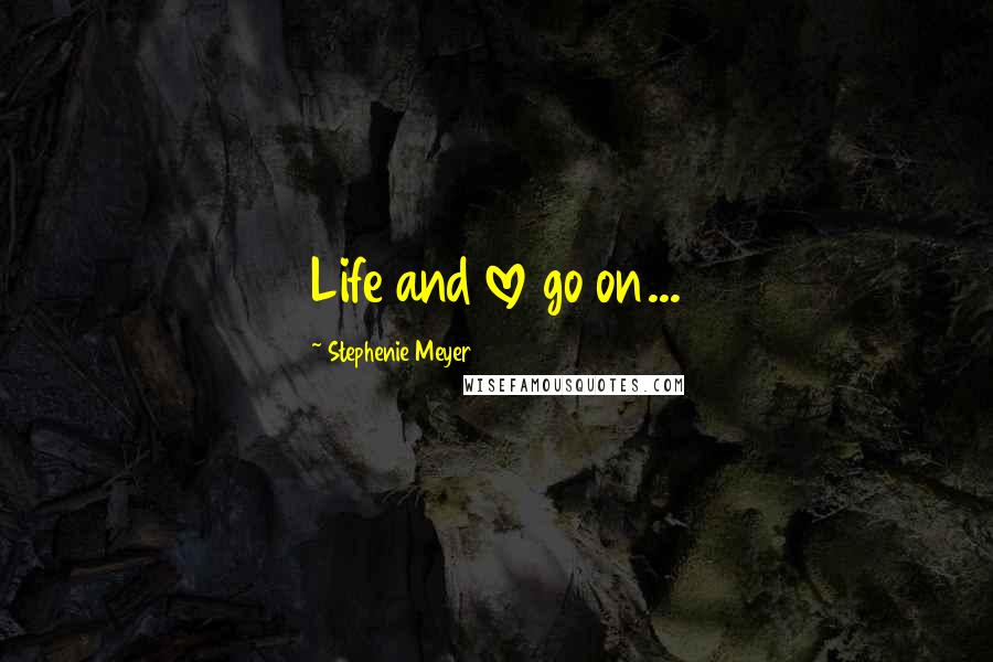 Stephenie Meyer Quotes: Life and love go on...