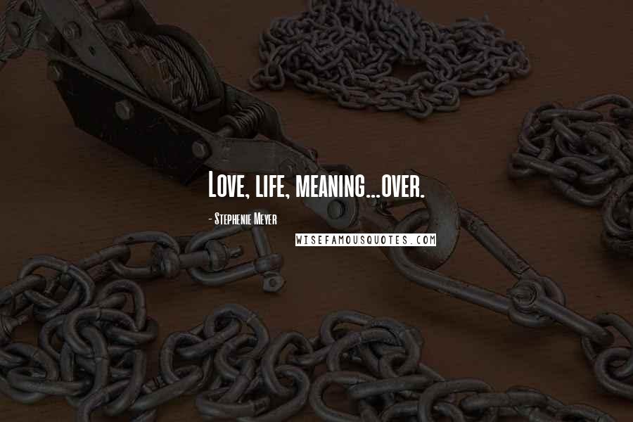 Stephenie Meyer Quotes: Love, life, meaning...over.