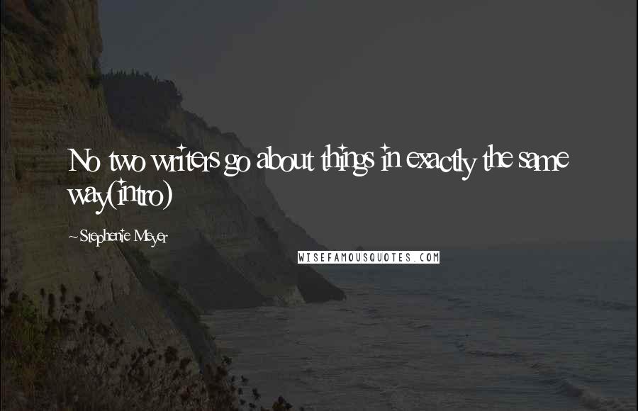 Stephenie Meyer Quotes: No two writers go about things in exactly the same way(intro)