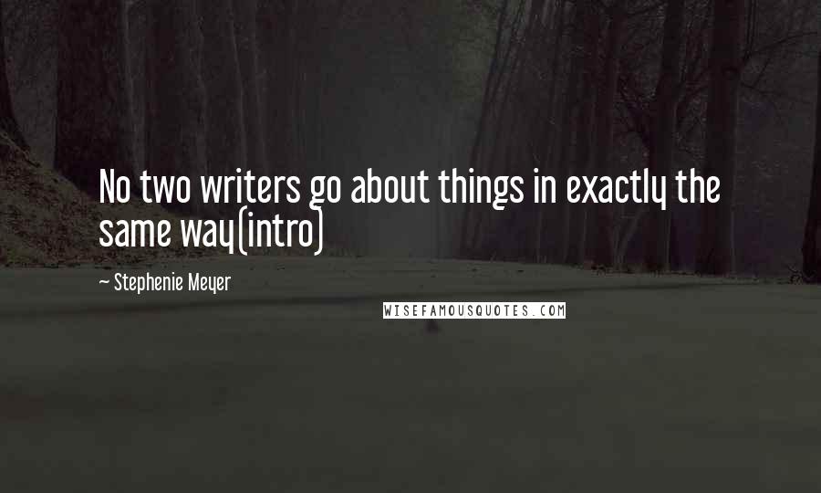 Stephenie Meyer Quotes: No two writers go about things in exactly the same way(intro)