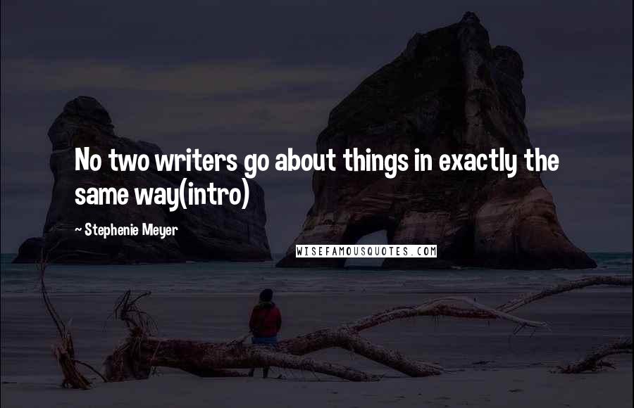 Stephenie Meyer Quotes: No two writers go about things in exactly the same way(intro)