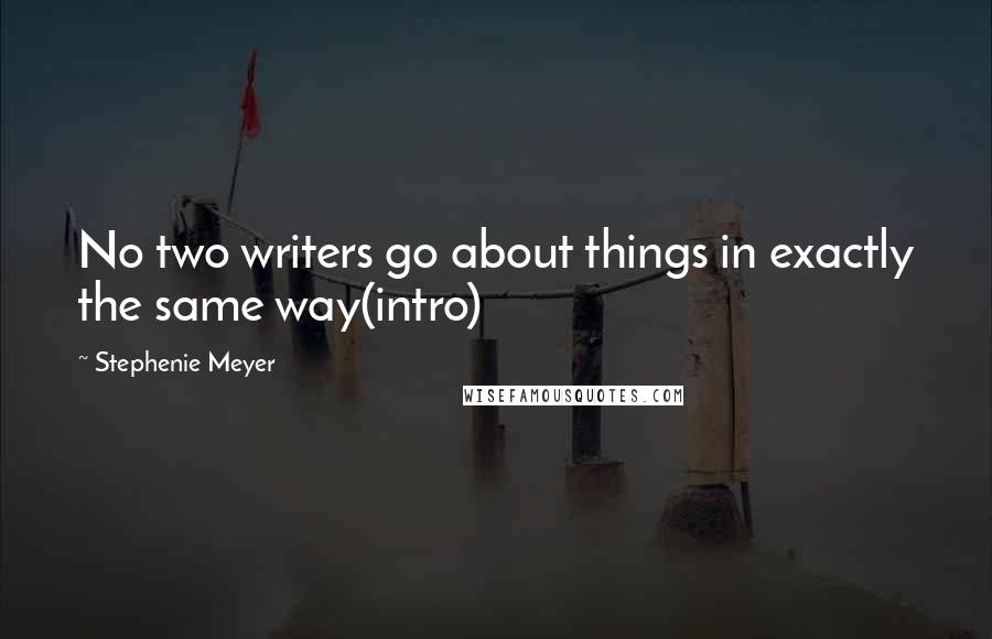 Stephenie Meyer Quotes: No two writers go about things in exactly the same way(intro)
