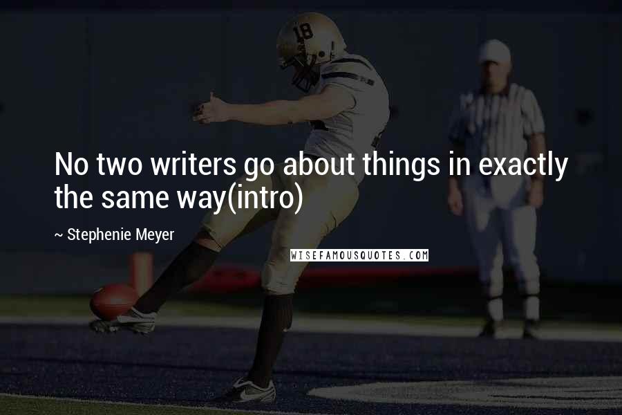 Stephenie Meyer Quotes: No two writers go about things in exactly the same way(intro)