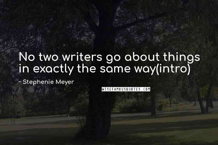 Stephenie Meyer Quotes: No two writers go about things in exactly the same way(intro)