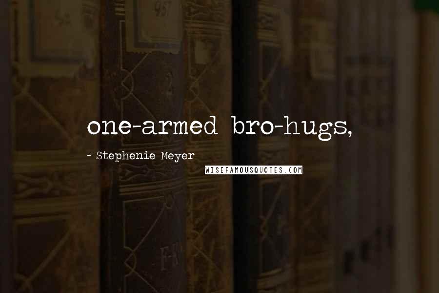 Stephenie Meyer Quotes: one-armed bro-hugs,