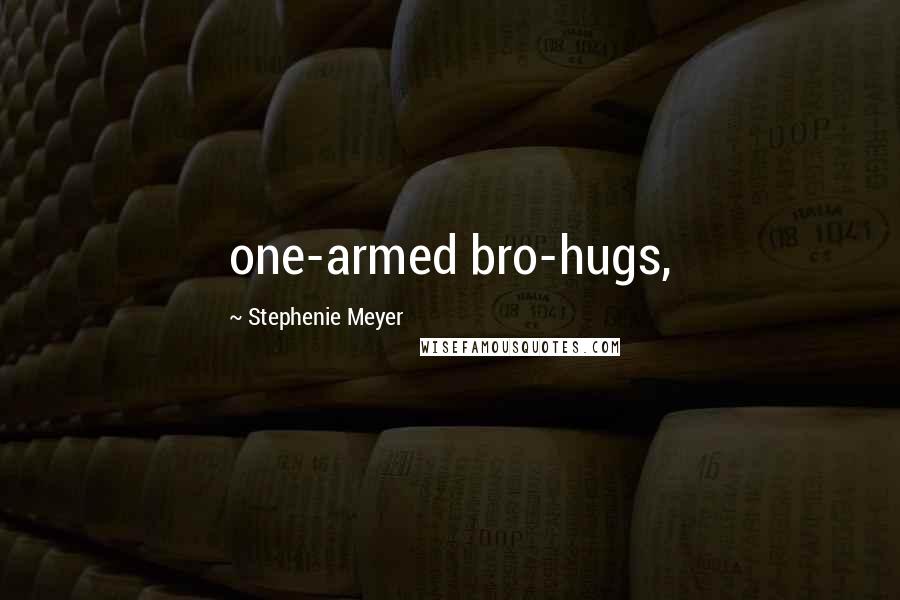 Stephenie Meyer Quotes: one-armed bro-hugs,