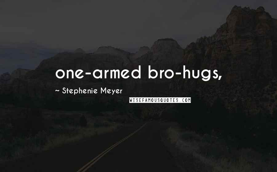 Stephenie Meyer Quotes: one-armed bro-hugs,