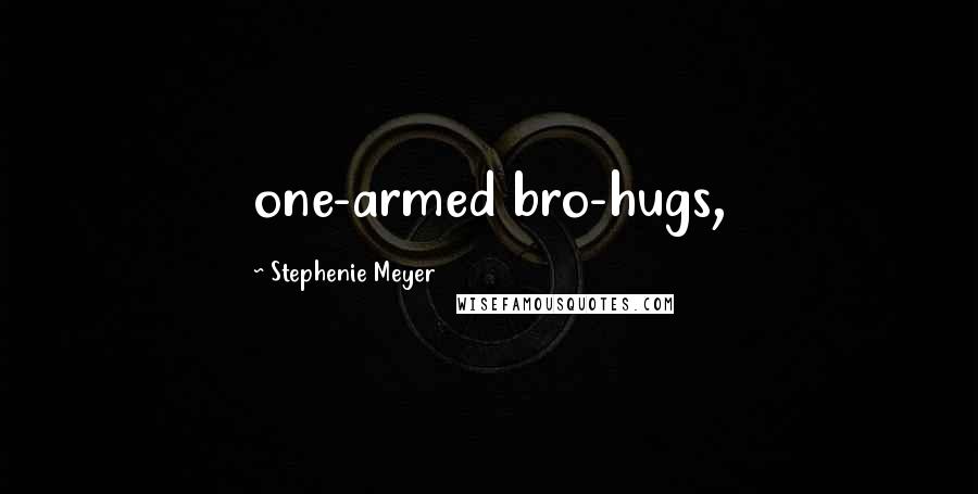 Stephenie Meyer Quotes: one-armed bro-hugs,