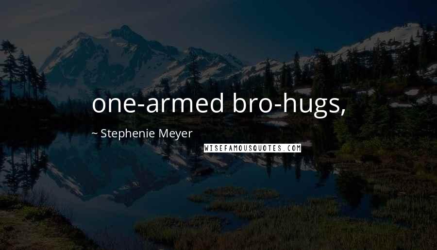 Stephenie Meyer Quotes: one-armed bro-hugs,