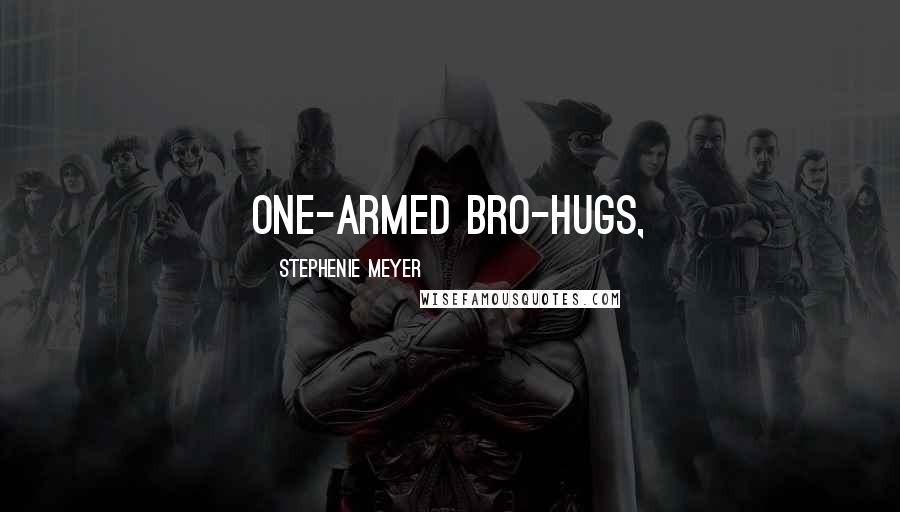 Stephenie Meyer Quotes: one-armed bro-hugs,