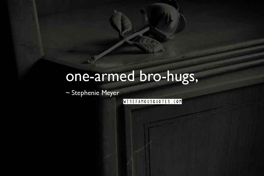 Stephenie Meyer Quotes: one-armed bro-hugs,