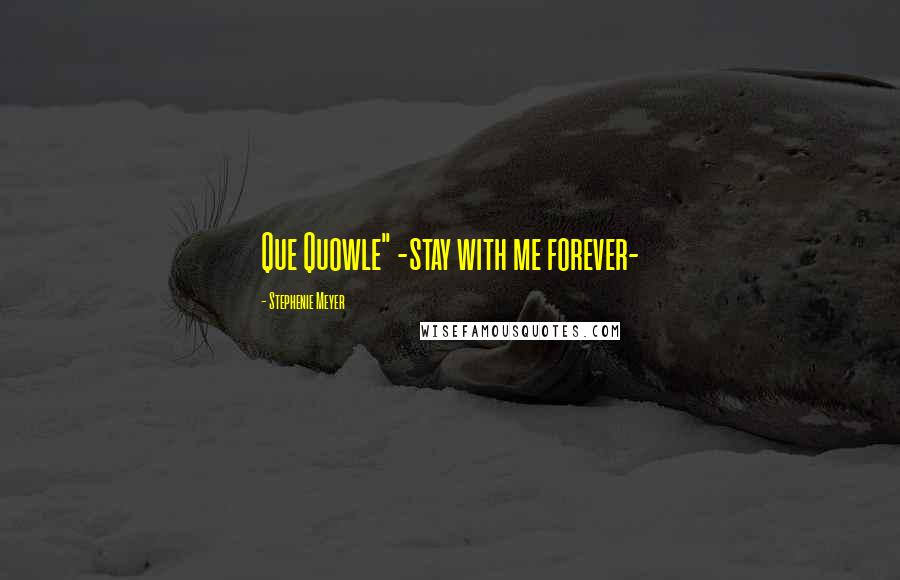 Stephenie Meyer Quotes: Que Quowle" -stay with me forever-