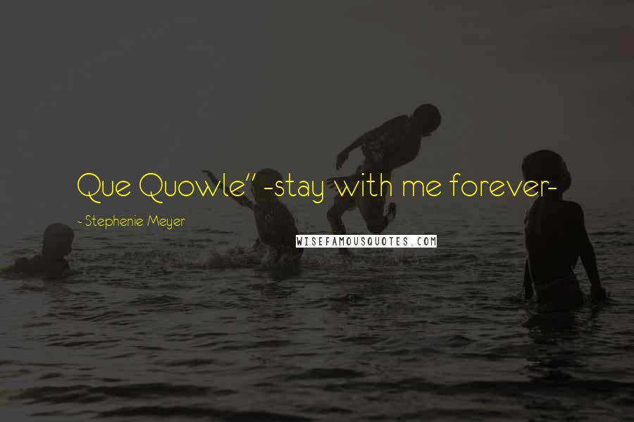 Stephenie Meyer Quotes: Que Quowle" -stay with me forever-