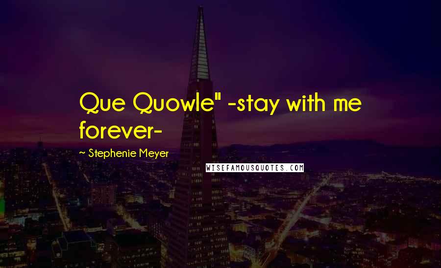 Stephenie Meyer Quotes: Que Quowle" -stay with me forever-
