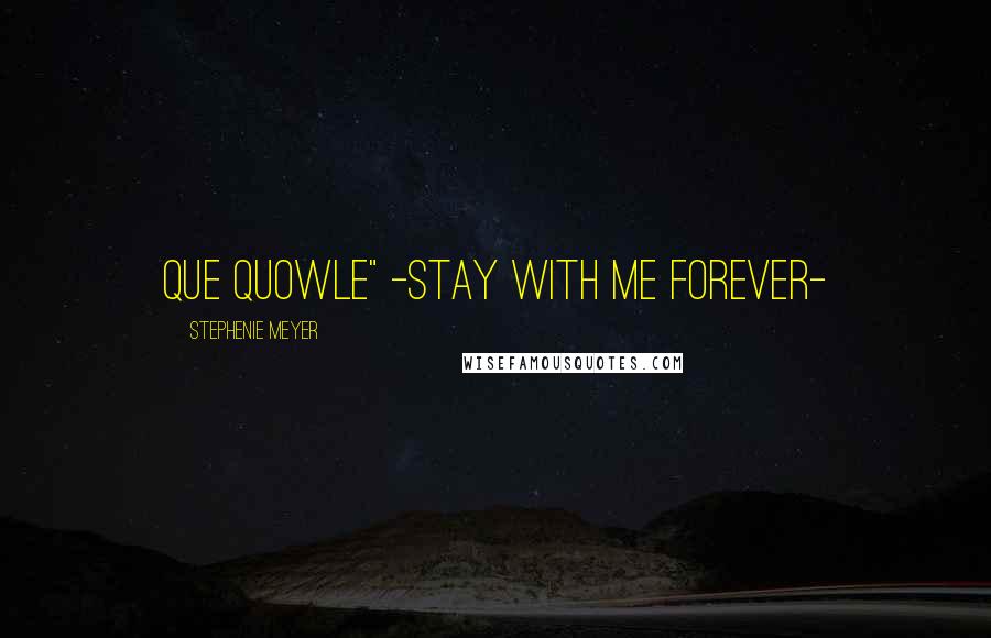 Stephenie Meyer Quotes: Que Quowle" -stay with me forever-