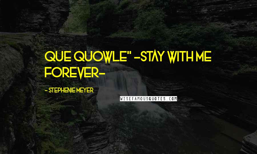 Stephenie Meyer Quotes: Que Quowle" -stay with me forever-