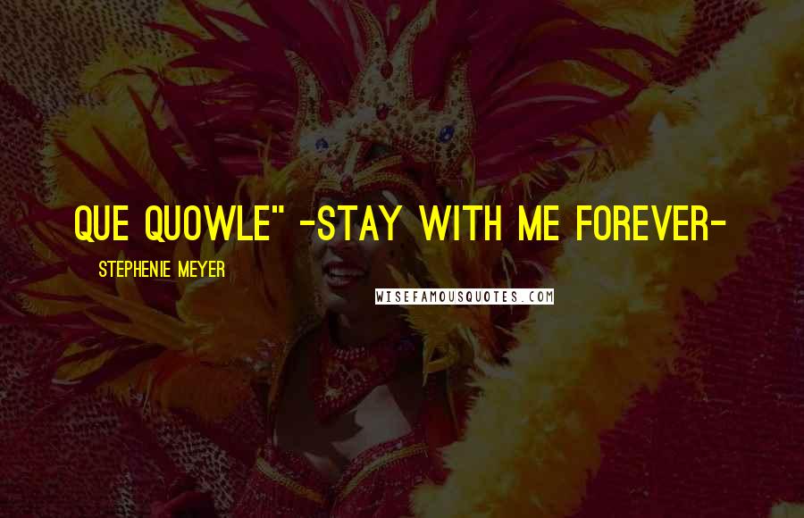 Stephenie Meyer Quotes: Que Quowle" -stay with me forever-