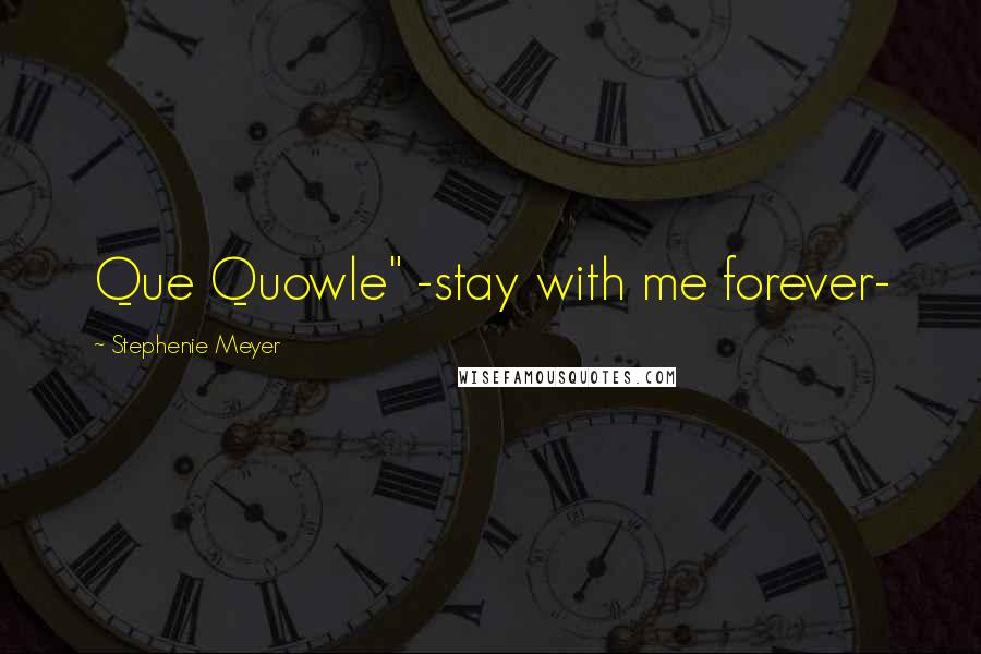 Stephenie Meyer Quotes: Que Quowle" -stay with me forever-