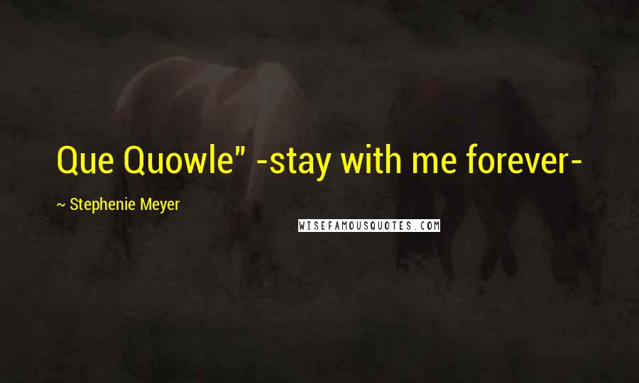 Stephenie Meyer Quotes: Que Quowle" -stay with me forever-