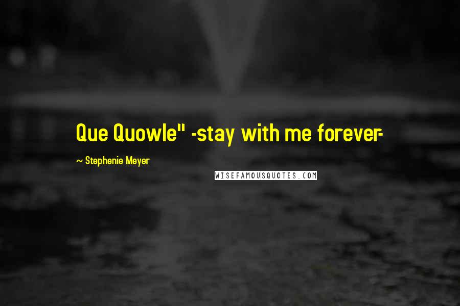 Stephenie Meyer Quotes: Que Quowle" -stay with me forever-