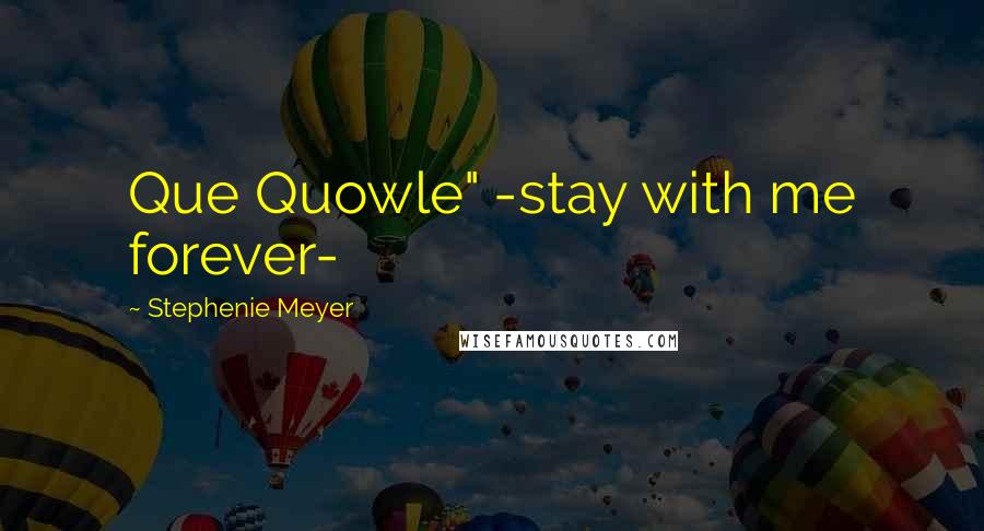 Stephenie Meyer Quotes: Que Quowle" -stay with me forever-