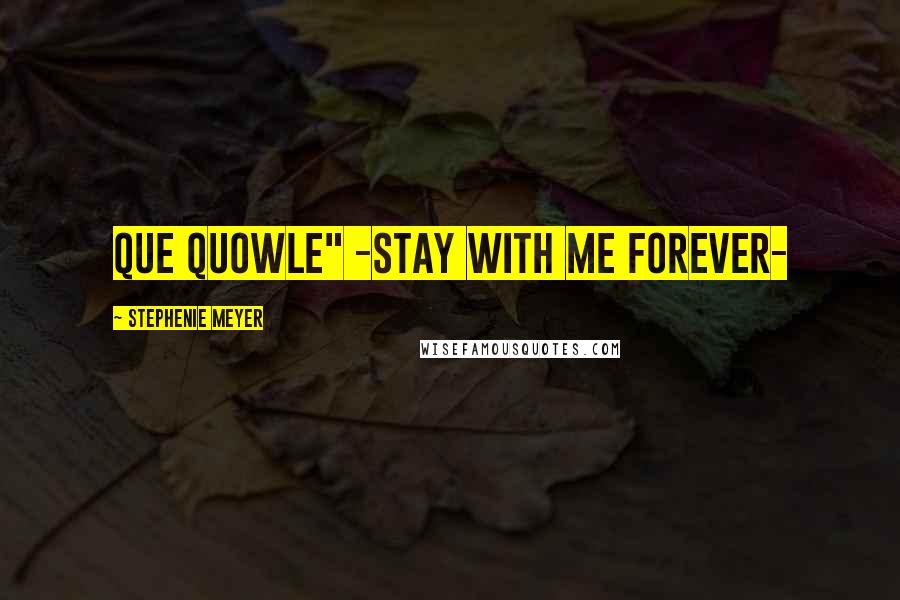 Stephenie Meyer Quotes: Que Quowle" -stay with me forever-