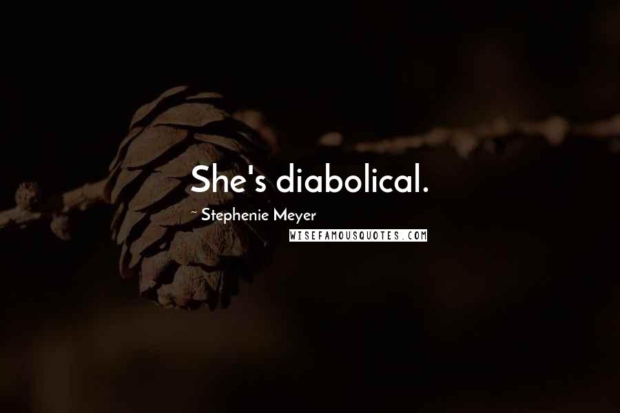 Stephenie Meyer Quotes: She's diabolical.