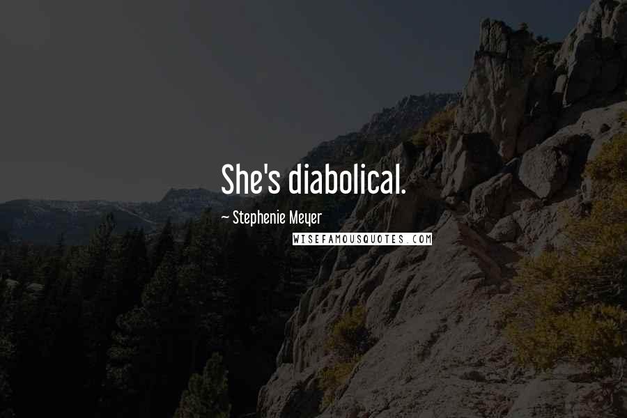 Stephenie Meyer Quotes: She's diabolical.