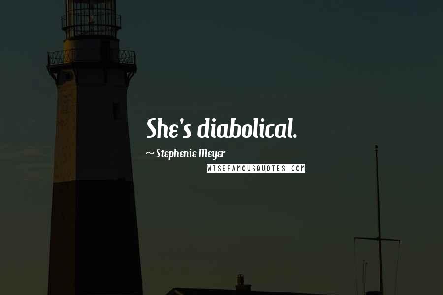 Stephenie Meyer Quotes: She's diabolical.