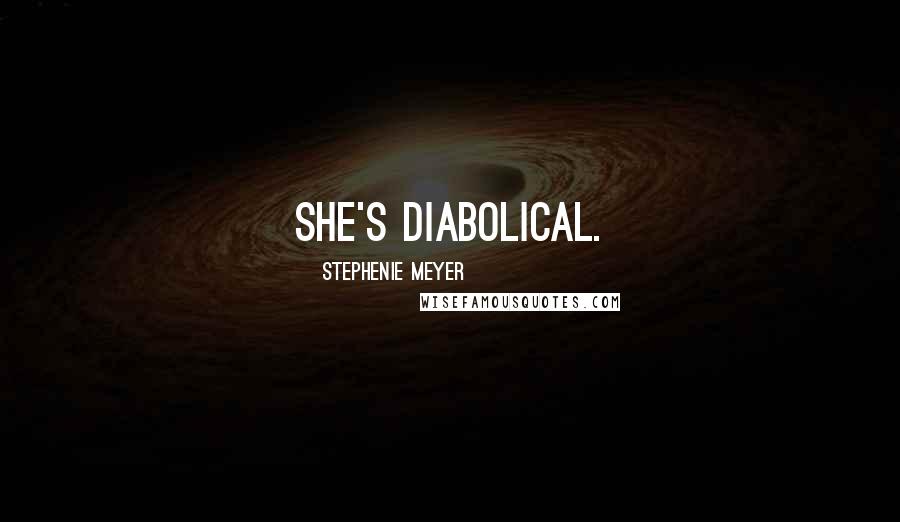 Stephenie Meyer Quotes: She's diabolical.