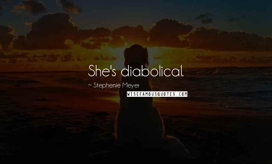 Stephenie Meyer Quotes: She's diabolical.