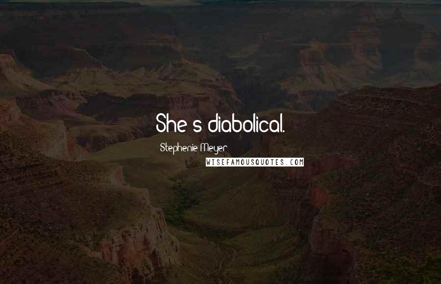 Stephenie Meyer Quotes: She's diabolical.