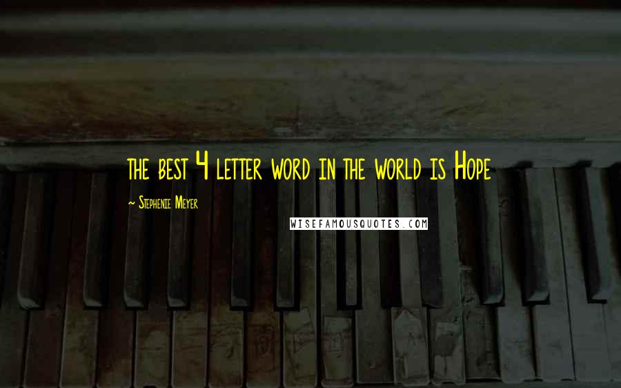 Stephenie Meyer Quotes: the best 4 letter word in the world is Hope