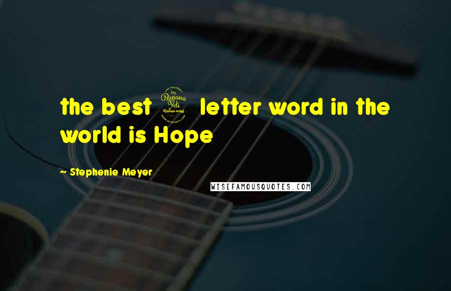Stephenie Meyer Quotes: the best 4 letter word in the world is Hope