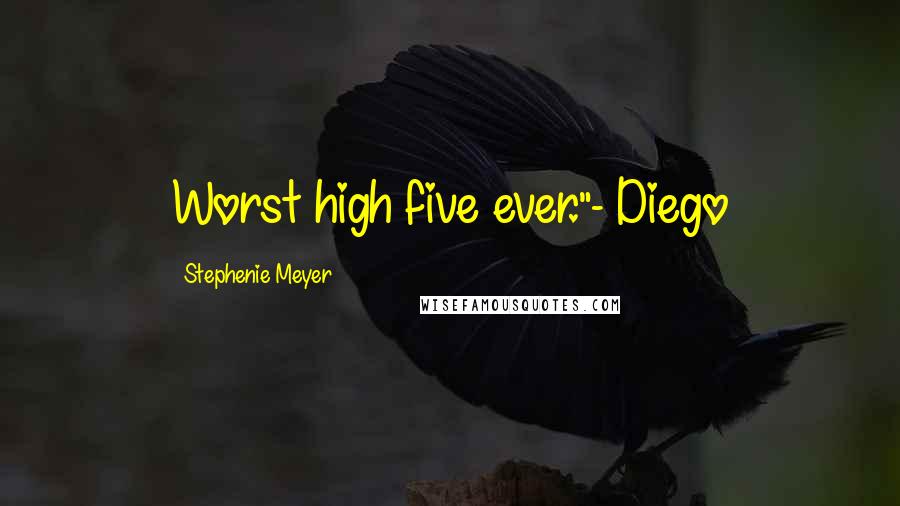 Stephenie Meyer Quotes: Worst high five ever."- Diego