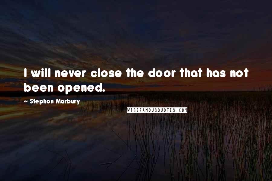 Stephon Marbury Quotes: I will never close the door that has not been opened.