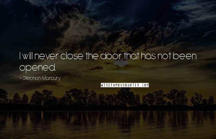 Stephon Marbury Quotes: I will never close the door that has not been opened.
